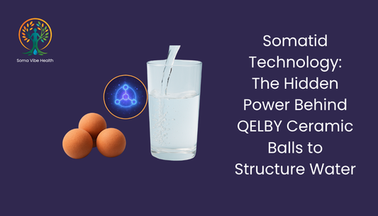 Somatid Technology: The Hidden Power Behind QELBY Ceramic Balls to Structure Water
